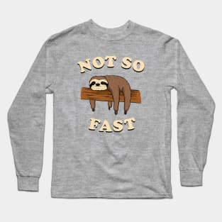 Not So Fast Long Sleeve T-Shirt